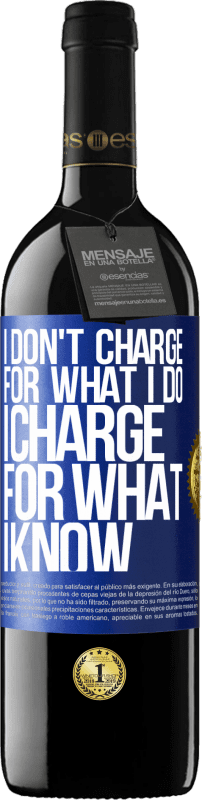 39,95 € Free Shipping | Red Wine RED Edition MBE Reserve I don't charge for what I do, I charge for what I know Blue Label. Customizable label Reserve 12 Months Harvest 2015 Tempranillo