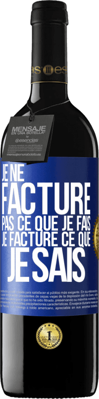 39,95 € Envoi gratuit | Vin rouge Édition RED MBE Réserve Je ne facture pas ce que je fais, je facture ce que je sais Étiquette Bleue. Étiquette personnalisable Réserve 12 Mois Récolte 2015 Tempranillo