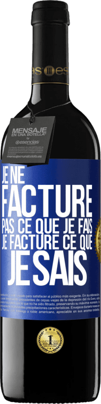 39,95 € Envoi gratuit | Vin rouge Édition RED MBE Réserve Je ne facture pas ce que je fais, je facture ce que je sais Étiquette Bleue. Étiquette personnalisable Réserve 12 Mois Récolte 2016 Tempranillo