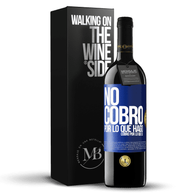 «No cobro por lo que hago, cobro por lo que sé» Edición RED MBE Reserva