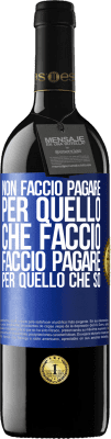 39,95 € Spedizione Gratuita | Vino rosso Edizione RED MBE Riserva Non faccio pagare per quello che faccio, faccio pagare per quello che so Etichetta Blu. Etichetta personalizzabile Riserva 12 Mesi Raccogliere 2015 Tempranillo