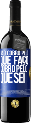 39,95 € Envio grátis | Vinho tinto Edição RED MBE Reserva Não cobro pelo que faço, cobro pelo que sei Etiqueta Azul. Etiqueta personalizável Reserva 12 Meses Colheita 2015 Tempranillo