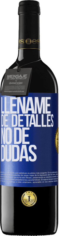 39,95 € Envío gratis | Vino Tinto Edición RED MBE Reserva Lléname de detalles, no de dudas Etiqueta Azul. Etiqueta personalizable Reserva 12 Meses Cosecha 2015 Tempranillo