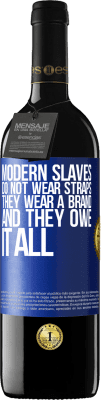 39,95 € Free Shipping | Red Wine RED Edition MBE Reserve Modern slaves do not wear straps. They wear a brand and they owe it all Blue Label. Customizable label Reserve 12 Months Harvest 2015 Tempranillo