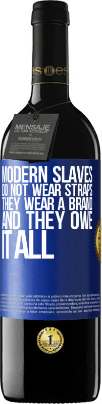 39,95 € 送料無料 | 赤ワイン REDエディション MBE 予約する 現代の奴隷はストラップを着用しません。彼らはブランドを身に着けており、すべてを借りている 青いタグ. カスタマイズ可能なラベル 予約する 12 月 収穫 2014 Tempranillo