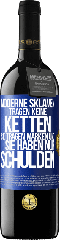 39,95 € Kostenloser Versand | Rotwein RED Ausgabe MBE Reserve Moderne Sklaven tragen keine Ketten. Sie tragen Marken und sie haben nur Schulden Blaue Markierung. Anpassbares Etikett Reserve 12 Monate Ernte 2015 Tempranillo