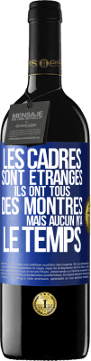 39,95 € Envoi gratuit | Vin rouge Édition RED MBE Réserve Les cadres sont étranges. Ils ont tous des montres mais aucun n'a le temps Étiquette Bleue. Étiquette personnalisable Réserve 12 Mois Récolte 2015 Tempranillo