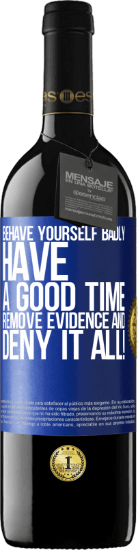 39,95 € Free Shipping | Red Wine RED Edition MBE Reserve Behave yourself badly. Have a good time. Remove evidence and ... Deny it all! Blue Label. Customizable label Reserve 12 Months Harvest 2015 Tempranillo