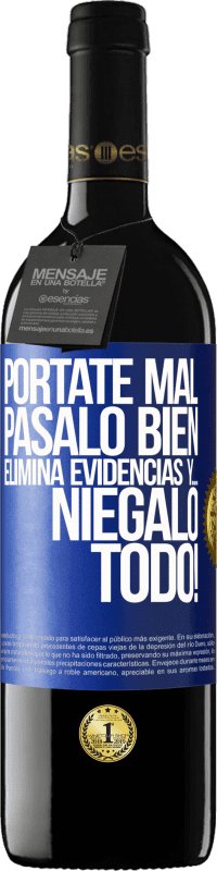 39,95 € Envío gratis | Vino Tinto Edición RED MBE Reserva Pórtate mal. Pásalo bien. Elimina evidencias y… ¡Niégalo todo! Etiqueta Azul. Etiqueta personalizable Reserva 12 Meses Cosecha 2015 Tempranillo