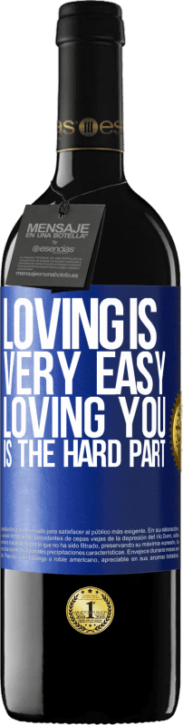 39,95 € Free Shipping | Red Wine RED Edition MBE Reserve Loving is very easy, loving you is the hard part Blue Label. Customizable label Reserve 12 Months Harvest 2016 Tempranillo