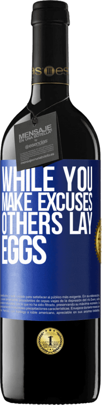 39,95 € Free Shipping | Red Wine RED Edition MBE Reserve While you make excuses, others lay eggs Blue Label. Customizable label Reserve 12 Months Harvest 2015 Tempranillo