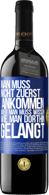39,95 € Kostenloser Versand | Rotwein RED Ausgabe MBE Reserve Man muss nicht zuerst ankommen, aber man muss wissen, wie man dorthin gelangt Blaue Markierung. Anpassbares Etikett Reserve 12 Monate Ernte 2016 Tempranillo