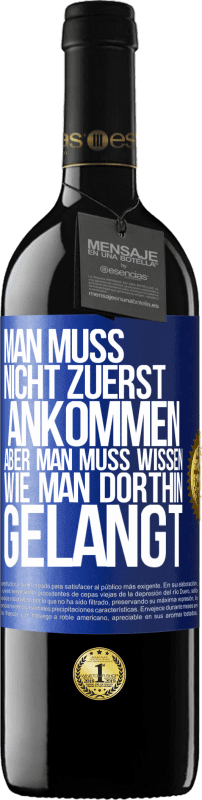 39,95 € Kostenloser Versand | Rotwein RED Ausgabe MBE Reserve Man muss nicht zuerst ankommen, aber man muss wissen, wie man dorthin gelangt Blaue Markierung. Anpassbares Etikett Reserve 12 Monate Ernte 2016 Tempranillo