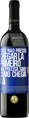 39,95 € Envio grátis | Vinho tinto Edição RED MBE Reserva Você não precisa chegar lá primeiro, mas precisa saber como chegar lá Etiqueta Azul. Etiqueta personalizável Reserva 12 Meses Colheita 2015 Tempranillo