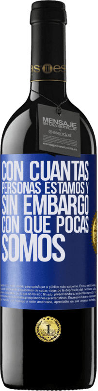 39,95 € Envío gratis | Vino Tinto Edición RED MBE Reserva Con cuántas personas estamos y, sin embargo, con qué pocas somos Etiqueta Azul. Etiqueta personalizable Reserva 12 Meses Cosecha 2015 Tempranillo