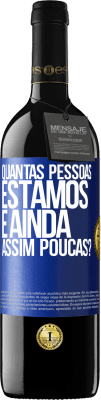 39,95 € Envio grátis | Vinho tinto Edição RED MBE Reserva Quantas pessoas estamos e ainda assim poucas? Etiqueta Azul. Etiqueta personalizável Reserva 12 Meses Colheita 2015 Tempranillo