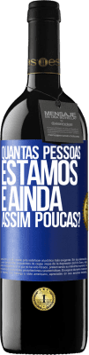 39,95 € Envio grátis | Vinho tinto Edição RED MBE Reserva Quantas pessoas estamos e ainda assim poucas? Etiqueta Azul. Etiqueta personalizável Reserva 12 Meses Colheita 2016 Tempranillo