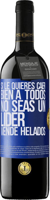 39,95 € Envío gratis | Vino Tinto Edición RED MBE Reserva Si le quieres caer bien a todos, no seas un líder. Vende helados Etiqueta Azul. Etiqueta personalizable Reserva 12 Meses Cosecha 2016 Tempranillo