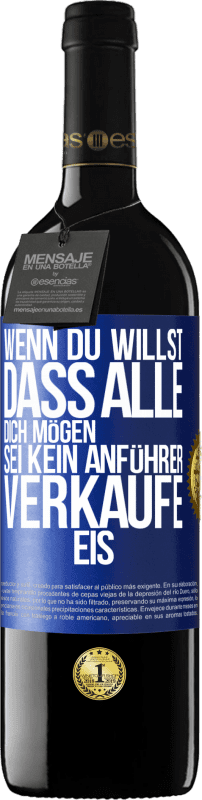 39,95 € Kostenloser Versand | Rotwein RED Ausgabe MBE Reserve Wenn du willst, dass alle dich mögen, sei kein Anführer. Verkaufe Eis. Blaue Markierung. Anpassbares Etikett Reserve 12 Monate Ernte 2015 Tempranillo