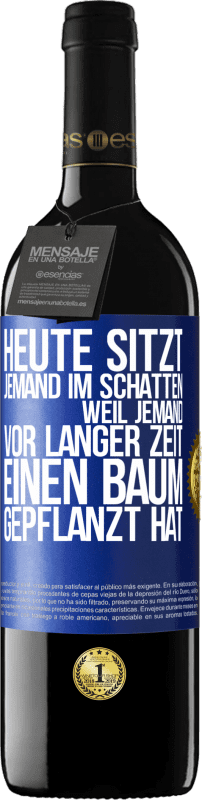 39,95 € Kostenloser Versand | Rotwein RED Ausgabe MBE Reserve Heute sitzt jemand im Schatten, weil jemand vor langer Zeit einen Baum gepflanzt hat Blaue Markierung. Anpassbares Etikett Reserve 12 Monate Ernte 2015 Tempranillo