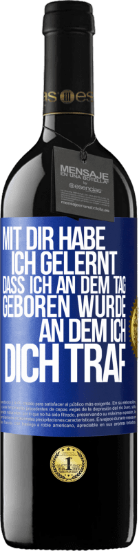 39,95 € Kostenloser Versand | Rotwein RED Ausgabe MBE Reserve Mit dir habe ich gelernt, dass ich an dem Tag geboren wurde, an dem ich dich traf Blaue Markierung. Anpassbares Etikett Reserve 12 Monate Ernte 2015 Tempranillo