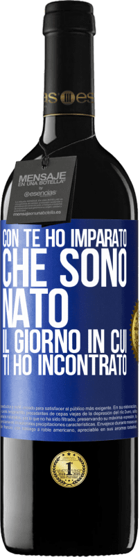 39,95 € Spedizione Gratuita | Vino rosso Edizione RED MBE Riserva Con te ho imparato che sono nato il giorno in cui ti ho incontrato Etichetta Blu. Etichetta personalizzabile Riserva 12 Mesi Raccogliere 2015 Tempranillo