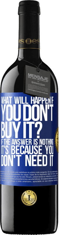 39,95 € Free Shipping | Red Wine RED Edition MBE Reserve what will happen if you don't buy it? If the answer is nothing, it's because you don't need it Blue Label. Customizable label Reserve 12 Months Harvest 2016 Tempranillo
