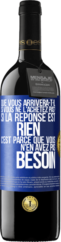 39,95 € Envoi gratuit | Vin rouge Édition RED MBE Réserve Que vous arrivera-t-il si vous ne l'achetez pas? Si la réponse est rien c'est parce que vous n'en avez pas besoin Étiquette Bleue. Étiquette personnalisable Réserve 12 Mois Récolte 2016 Tempranillo