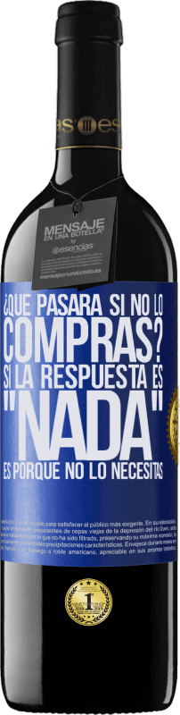 39,95 € Envío gratis | Vino Tinto Edición RED MBE Reserva ¿Qué pasará si no lo compras? Si la respuesta es nada, es porque no lo necesitas Etiqueta Azul. Etiqueta personalizable Reserva 12 Meses Cosecha 2015 Tempranillo