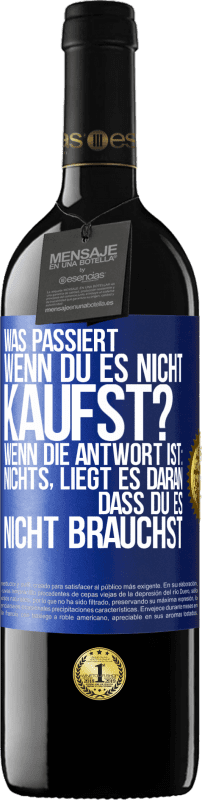 39,95 € Kostenloser Versand | Rotwein RED Ausgabe MBE Reserve Was passiert, wenn du es nicht kaufst? Wenn die Antwort ist: nichts, liegt es daran, dass du es nicht brauchst Blaue Markierung. Anpassbares Etikett Reserve 12 Monate Ernte 2015 Tempranillo