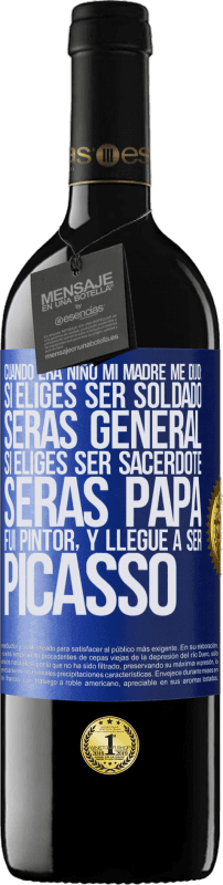 39,95 € Envío gratis | Vino Tinto Edición RED MBE Reserva Cuando era niño mi madre me dijo: si eliges ser soldado, serás general si eliges ser sacerdote, serás Papa. Fui pintor, y Etiqueta Azul. Etiqueta personalizable Reserva 12 Meses Cosecha 2015 Tempranillo