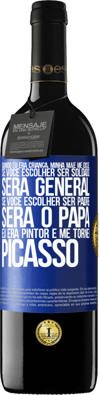 39,95 € Envio grátis | Vinho tinto Edição RED MBE Reserva Quando eu era criança, minha mãe me disse: se você escolher ser soldado, será general Se você escolher ser padre, será o Etiqueta Azul. Etiqueta personalizável Reserva 12 Meses Colheita 2015 Tempranillo