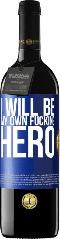 39,95 € Free Shipping | Red Wine RED Edition MBE Reserve I will be my own fucking hero Blue Label. Customizable label Reserve 12 Months Harvest 2014 Tempranillo
