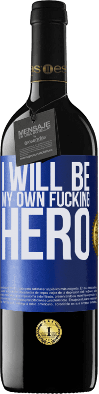 39,95 € Envío gratis | Vino Tinto Edición RED MBE Reserva I will be my own fucking hero Etiqueta Azul. Etiqueta personalizable Reserva 12 Meses Cosecha 2015 Tempranillo