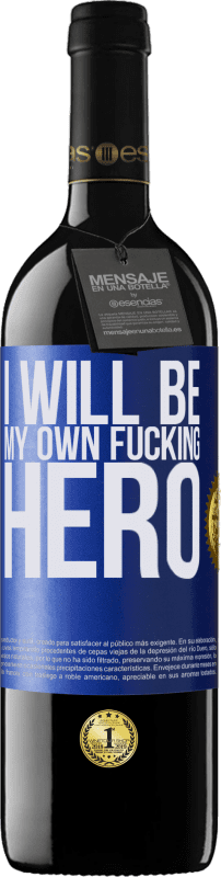 39,95 € Kostenloser Versand | Rotwein RED Ausgabe MBE Reserve I will be my own fucking hero Blaue Markierung. Anpassbares Etikett Reserve 12 Monate Ernte 2015 Tempranillo