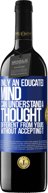 39,95 € Free Shipping | Red Wine RED Edition MBE Reserve Only an educated mind can understand a thought different from yours without accepting it Blue Label. Customizable label Reserve 12 Months Harvest 2015 Tempranillo