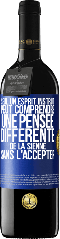 39,95 € Envoi gratuit | Vin rouge Édition RED MBE Réserve Seul un esprit instruit peut comprendre une pensée différente de la sienne sans l'accepter Étiquette Bleue. Étiquette personnalisable Réserve 12 Mois Récolte 2015 Tempranillo