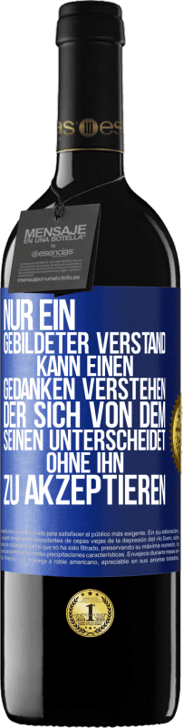 39,95 € Kostenloser Versand | Rotwein RED Ausgabe MBE Reserve Nur ein gebildeter Verstand kann einen Gedanken verstehen, der sich von dem Seinen unterscheidet, ohne ihn zu akzeptieren Blaue Markierung. Anpassbares Etikett Reserve 12 Monate Ernte 2015 Tempranillo