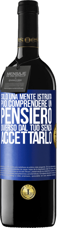 39,95 € Spedizione Gratuita | Vino rosso Edizione RED MBE Riserva Solo una mente istruita può comprendere un pensiero diverso dal tuo senza accettarlo Etichetta Blu. Etichetta personalizzabile Riserva 12 Mesi Raccogliere 2015 Tempranillo