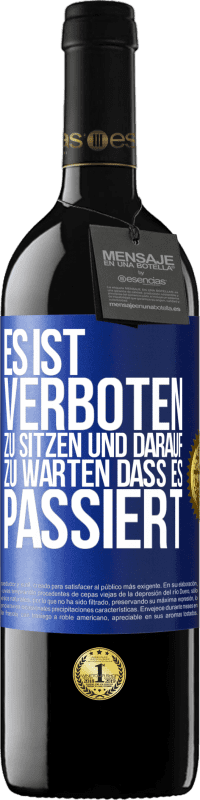 39,95 € Kostenloser Versand | Rotwein RED Ausgabe MBE Reserve Es ist verboten zu sitzen und darauf zu warten, dass es passiert Blaue Markierung. Anpassbares Etikett Reserve 12 Monate Ernte 2015 Tempranillo