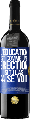 39,95 € Envoi gratuit | Vin rouge Édition RED MBE Réserve L'éducation est comme une érection. Si tu l'as, ça se voit Étiquette Bleue. Étiquette personnalisable Réserve 12 Mois Récolte 2016 Tempranillo