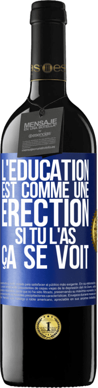 39,95 € Envoi gratuit | Vin rouge Édition RED MBE Réserve L'éducation est comme une érection. Si tu l'as, ça se voit Étiquette Bleue. Étiquette personnalisable Réserve 12 Mois Récolte 2015 Tempranillo