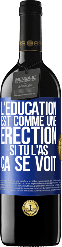 39,95 € Envoi gratuit | Vin rouge Édition RED MBE Réserve L'éducation est comme une érection. Si tu l'as, ça se voit Étiquette Bleue. Étiquette personnalisable Réserve 12 Mois Récolte 2016 Tempranillo