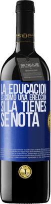 39,95 € Envío gratis | Vino Tinto Edición RED MBE Reserva La educación es como una erección. Si la tienes, se nota Etiqueta Azul. Etiqueta personalizable Reserva 12 Meses Cosecha 2014 Tempranillo