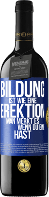 39,95 € Kostenloser Versand | Rotwein RED Ausgabe MBE Reserve Bildung ist wie eine Erektion. Man merkt es, wenn du eine hast. Blaue Markierung. Anpassbares Etikett Reserve 12 Monate Ernte 2014 Tempranillo