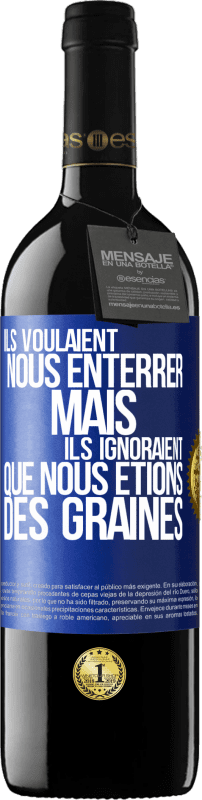 39,95 € Envoi gratuit | Vin rouge Édition RED MBE Réserve Ils voulaient nous enterrer. Mais ils ignoraient que nous étions des graines Étiquette Bleue. Étiquette personnalisable Réserve 12 Mois Récolte 2015 Tempranillo