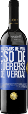 39,95 € Envío gratis | Vino Tinto Edición RED MBE Reserva Pongamos de moda eso de quererse de verdad Etiqueta Azul. Etiqueta personalizable Reserva 12 Meses Cosecha 2015 Tempranillo