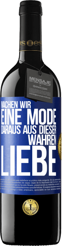 39,95 € Kostenloser Versand | Rotwein RED Ausgabe MBE Reserve Machen wir eine Mode daraus, aus dieser wahren Liebe Blaue Markierung. Anpassbares Etikett Reserve 12 Monate Ernte 2015 Tempranillo