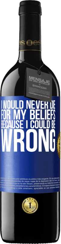 39,95 € Free Shipping | Red Wine RED Edition MBE Reserve I would never die for my beliefs because I could be wrong Blue Label. Customizable label Reserve 12 Months Harvest 2015 Tempranillo