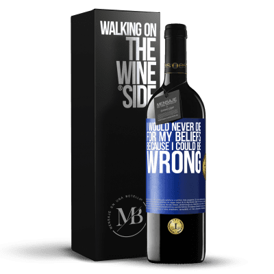 «I would never die for my beliefs because I could be wrong» RED Edition MBE Reserve